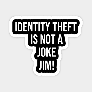 Identity Theft Is Not A Joke Jim Magnet