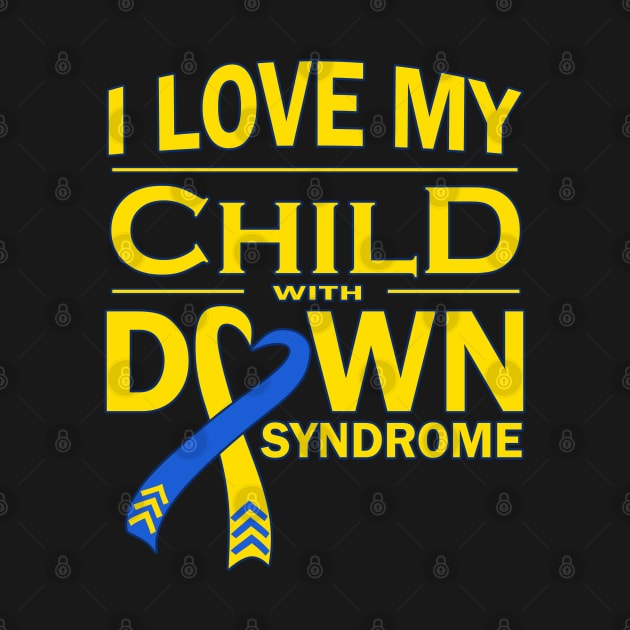 I Love My Child with Down Syndrome by A Down Syndrome Life