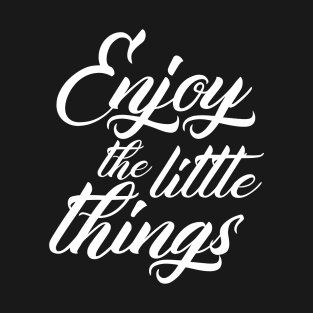 Enjoy The Little Things T-Shirt