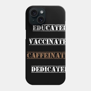 Educated Vaccinated Caffeinated Dedicated best gift funny nurse coffe Phone Case