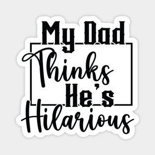 My Dad Thinks He's Hilarious (for Light Shirts) Magnet