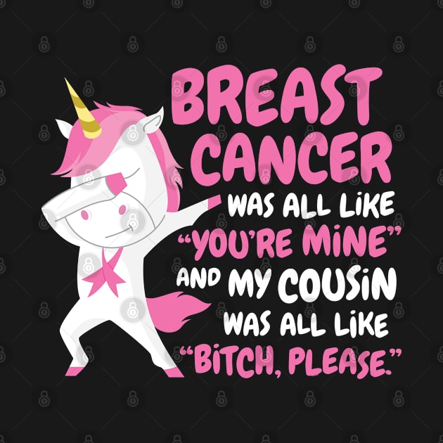 Breast Cancer Cousin | Funny Bitch Please Unicorn by jomadado