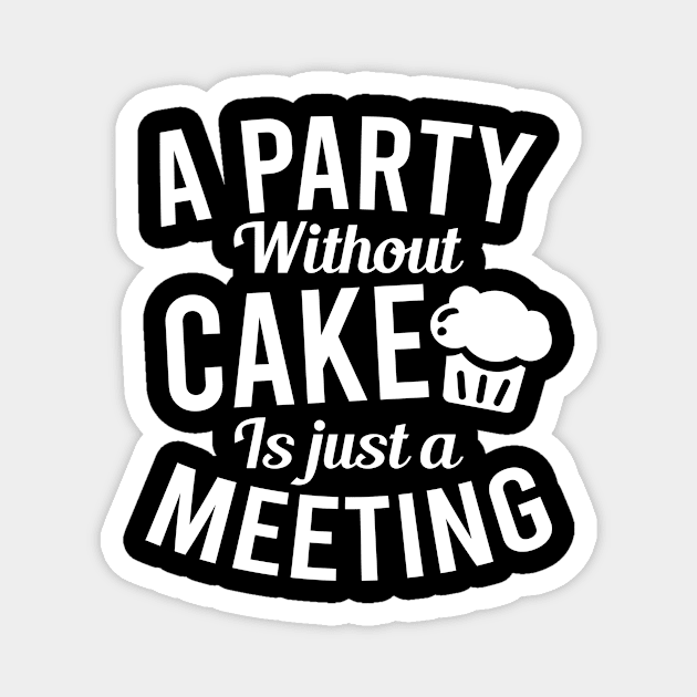 Bakery Shirt | A Party Without Cake Is A Meeting Magnet by Gawkclothing