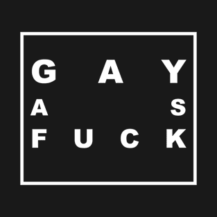 GAY AS FUCK T-Shirt