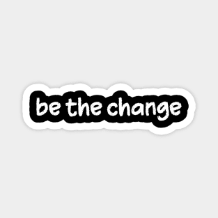 Be the Change Magnet