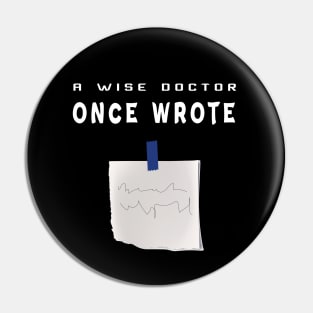 A Wise Doctor Once Wrote Joke Funny Doctor With bad handwriting Cool Gift - med  students Pin