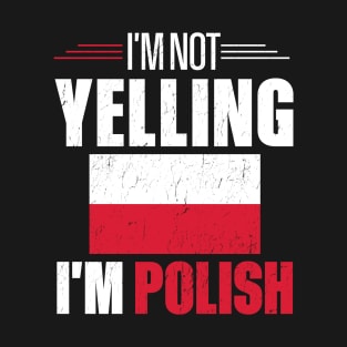 I'm Not Yelling I'm Polish T-Shirt