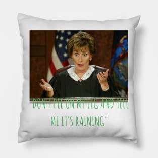 Judge Judy Dont Pee On My Leg and Tell Me Its Raining Pillow