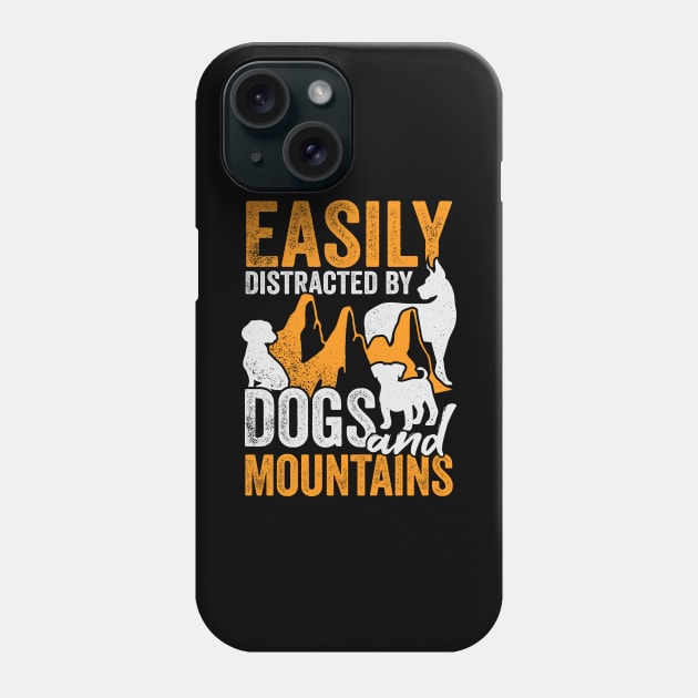 Easily Distracted By Dogs And Mountains Phone Case by Dolde08