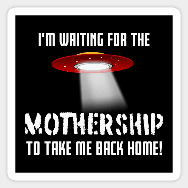 Don't Make Me Contact The Mother Ship Ufo Alien T-Shirt Don't Make Me Contact The Mother Ship Ufo Alien T-Shirt