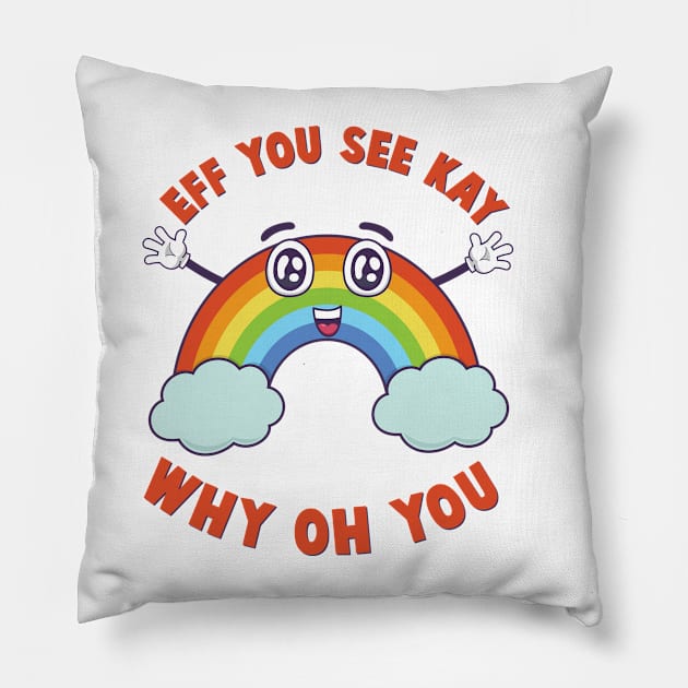 Eff You See Kay Happy Rainbow Pillow by G! Zone