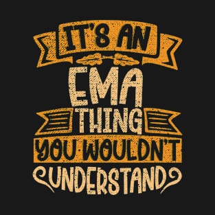 It's An Ema Thing You Wouldn't Understand T-Shirt