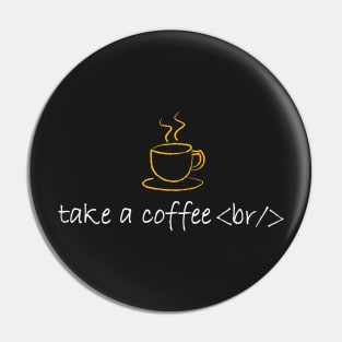 TAKE A COFFEE BREAK Pin