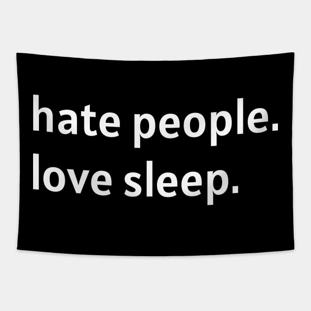 Hate People. Love Sleep. (White Text) Tapestry by nonbeenarydesigns