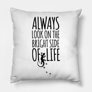 Always Look On The Bright Side Of Life GECKO Pillow