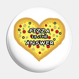 Pizza Is The Answer - Funny Pin