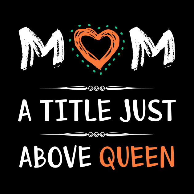 Mom a title just above queen, best mom's gift by Parrot Designs