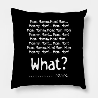 Mom Mommy Mom What Nothing Mothers Day Gift Pillow