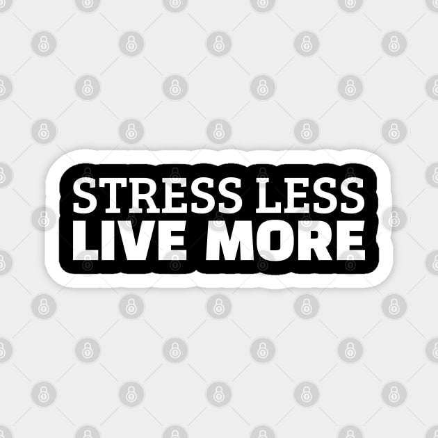 Stress Less Live More Magnet by Texevod