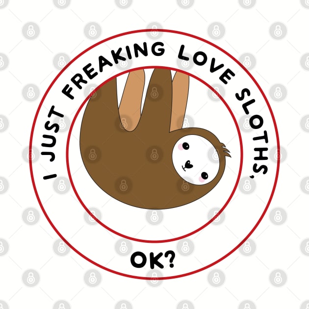 I just freaking love sloths, ok? by Mint Cloud Art Studio