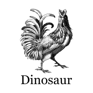 Chickens are dinosaurs too T-Shirt