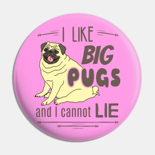 I like big PUGS and I cannot lie Pin