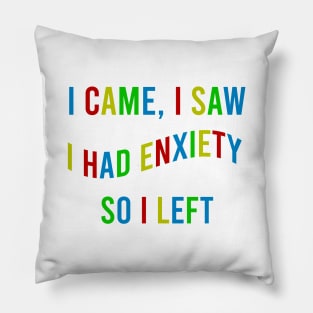 i came i saw i had anxiety so i left Colourful Pillow