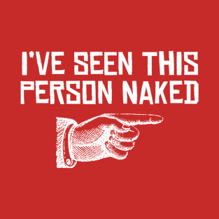 I've seen this person naked T-Shirt