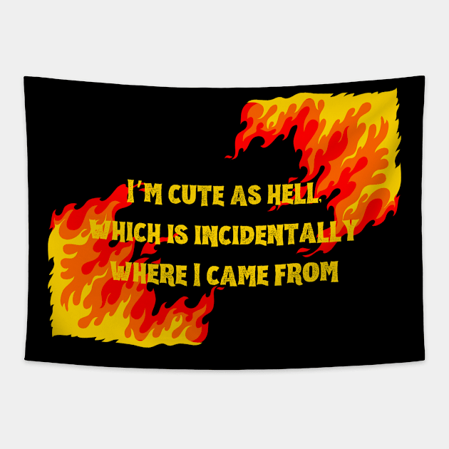 Unique "I'm Cute As Hell, Which Is Incidentally Where I Come From Shirt" Graphic Tee - Express Your Boldness and Hotness with Style Tapestry by TeeGeek Boutique