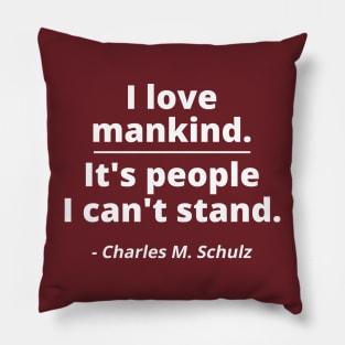 I love mankind. It's people I can't stand. Pillow