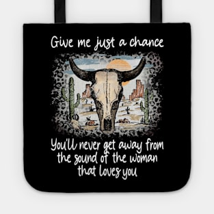 Give Me Just A Chance You'll Never Get Away From The Sound Of The Woman That Loves You Love Deserts Bull Sand Tote