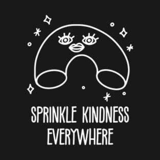 Kindness Is Beautiful. Sprinkle Kindness Everywhere T-Shirt