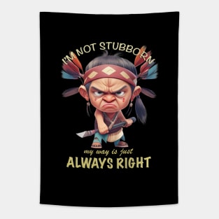 Little Indian I'm Not Stubborn My Way Is Just Always Right Cute Adorable Funny Quote Tapestry