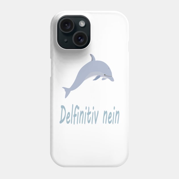 Delfinitiv nein Phone Case by NT85