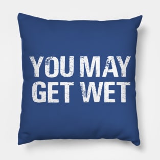 You May Get Wet Pillow