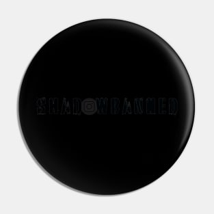 Shadowbanned *Blacked Out* edition Pin