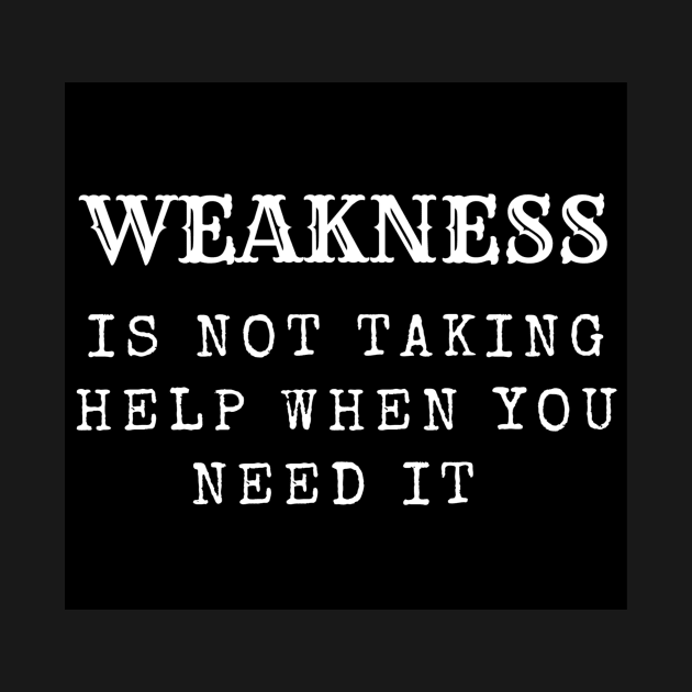 Weakness is not taking help when you need it inspirational by LukjanovArt