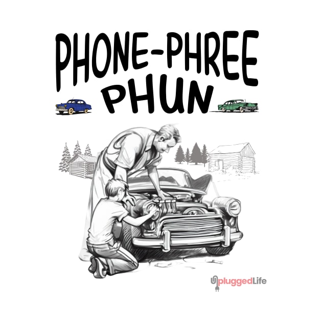 Phone Phree Phun Car Engine Dad Unplugged Life by UnpluggedLife