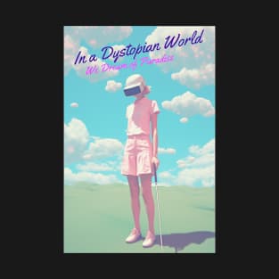 In a Dystopian World, We Dream of Paradise T-Shirt