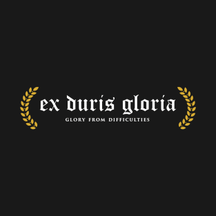 Ex Duris Gloria - Glory From Difficulties T-Shirt