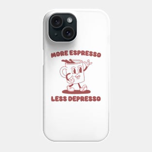 More Espresso Less Depresso Shirt, Funny Espresso Meme Phone Case