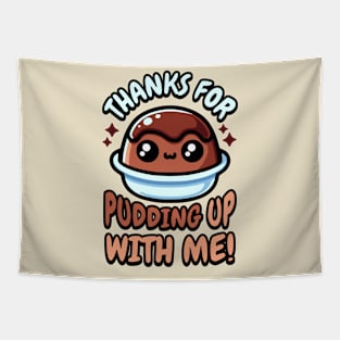 Thanks For Pudding Up With Me! Cute Pudding Pun Tapestry