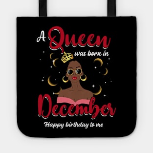 A Queen Was Born In December Happy Birthday To Me Tote