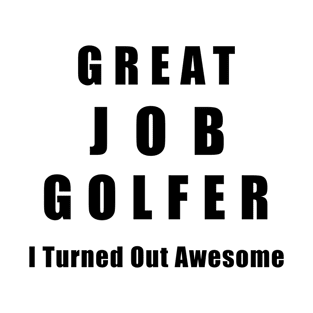 Great Job Golfer Funny T-Shirt