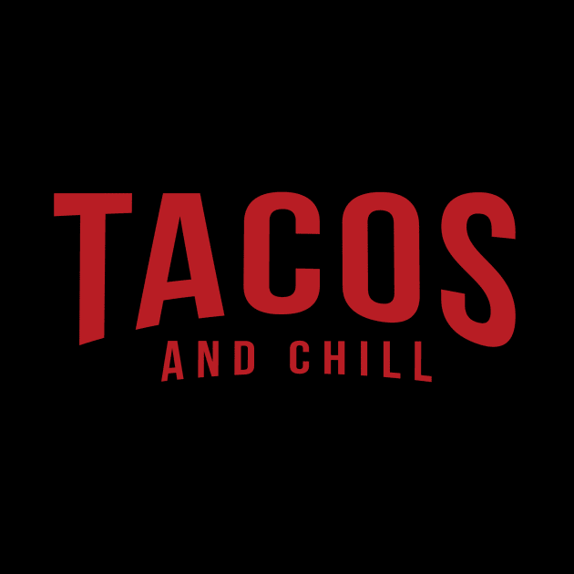 Tacos and Chill (Netflix logo red) by mikevotava