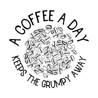 a coffee a day keeps the grumpy away T-Shirt