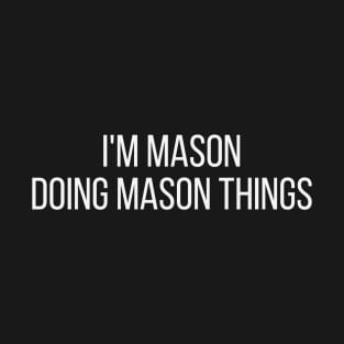 I'm Mason doing Mason things T-Shirt