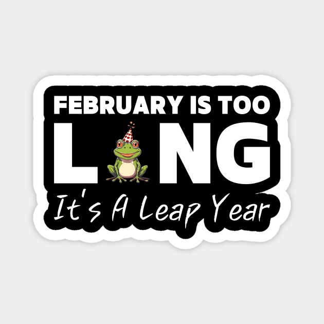 Womens February Is Too Long It's A Leap Year Funny 2024 Leap Year Magnet by Pikalaolamotor