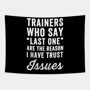 Trainers who say last one are the reason I have trust issues Tapestry