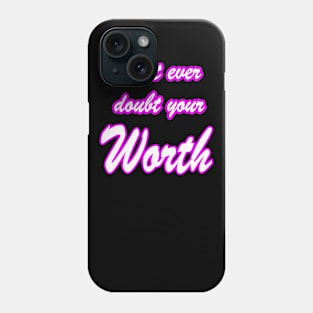 sarcasm funny love dont ever doubt your worth Phone Case